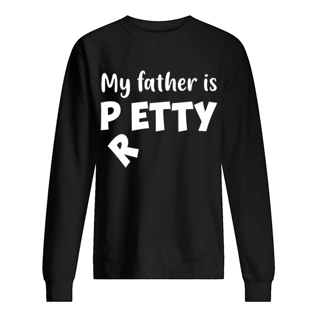 My Father Is Petty I Meant Pretty Funny T-Shirt Unisex Sweatshirt