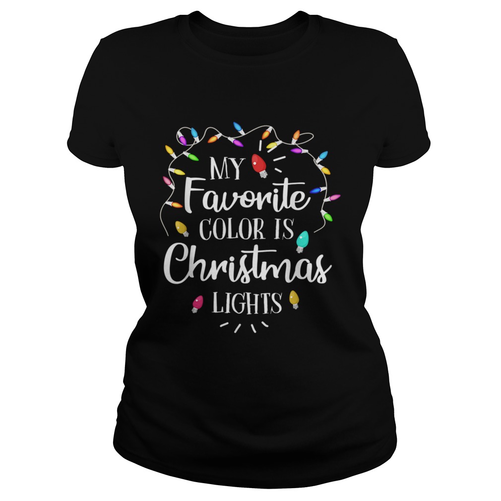 My Favorite Color Is Christmas Lights Funny TShirt Classic Ladies