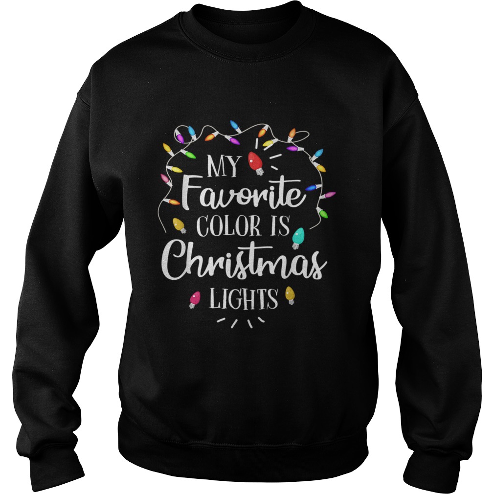 My Favorite Color Is Christmas Lights Funny TShirt Sweatshirt