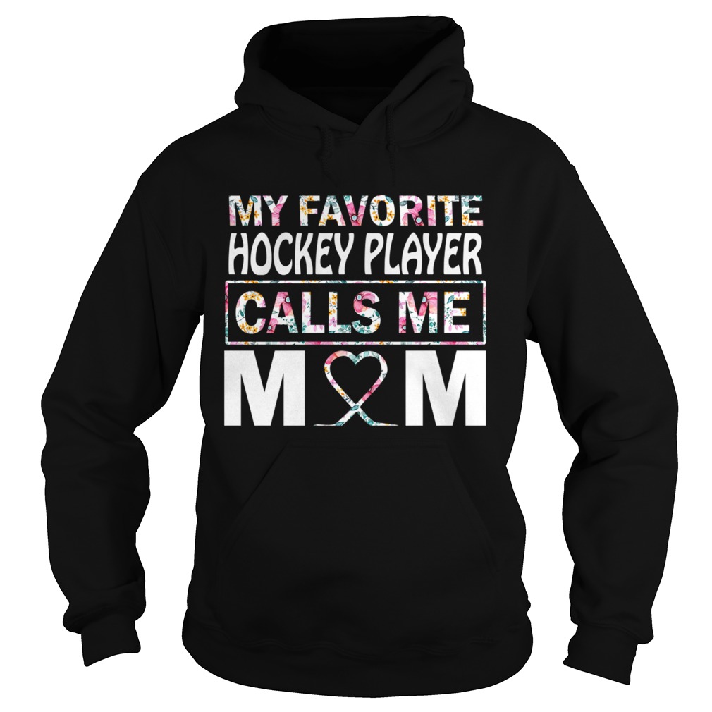 My Favorite Hockey Player Calls Me Mom Flower TShirt Hoodie