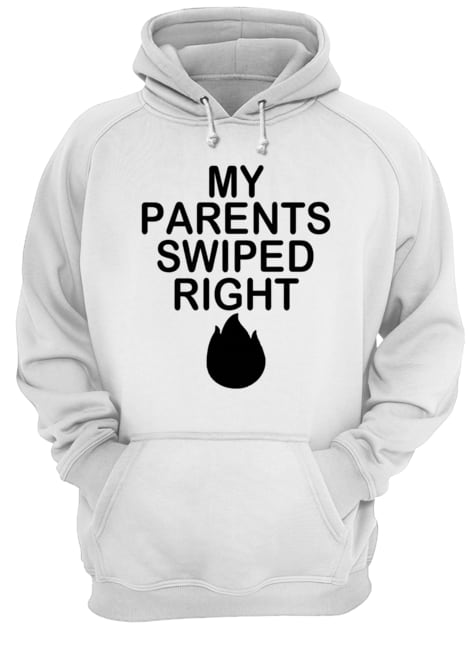 My Parents Swiped Right Unisex Hoodie