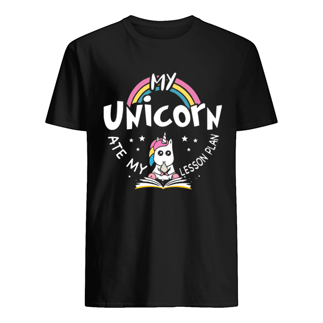 My Unicorn Ate My Lesson Plan Teacher Gift T-Shirt
