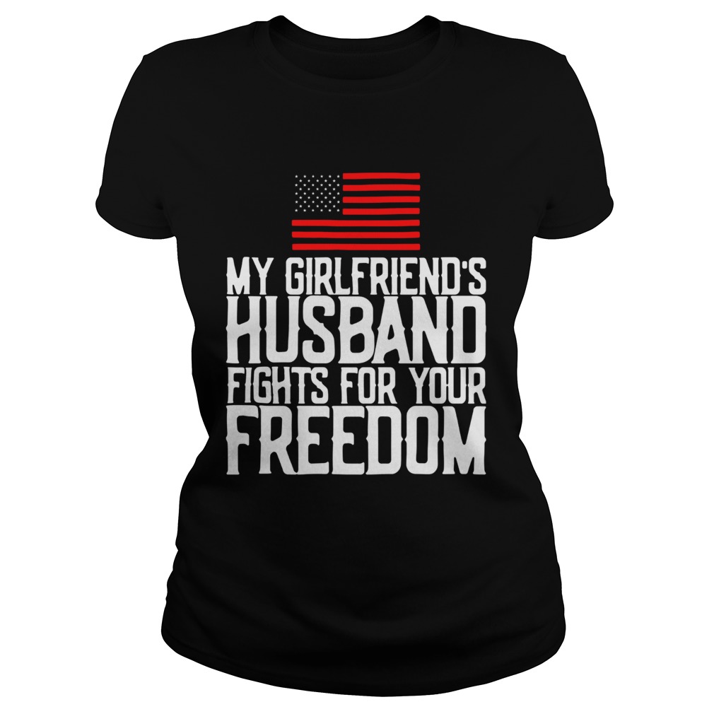 My girlfriends husband fights for your freedom American flag Classic Ladies