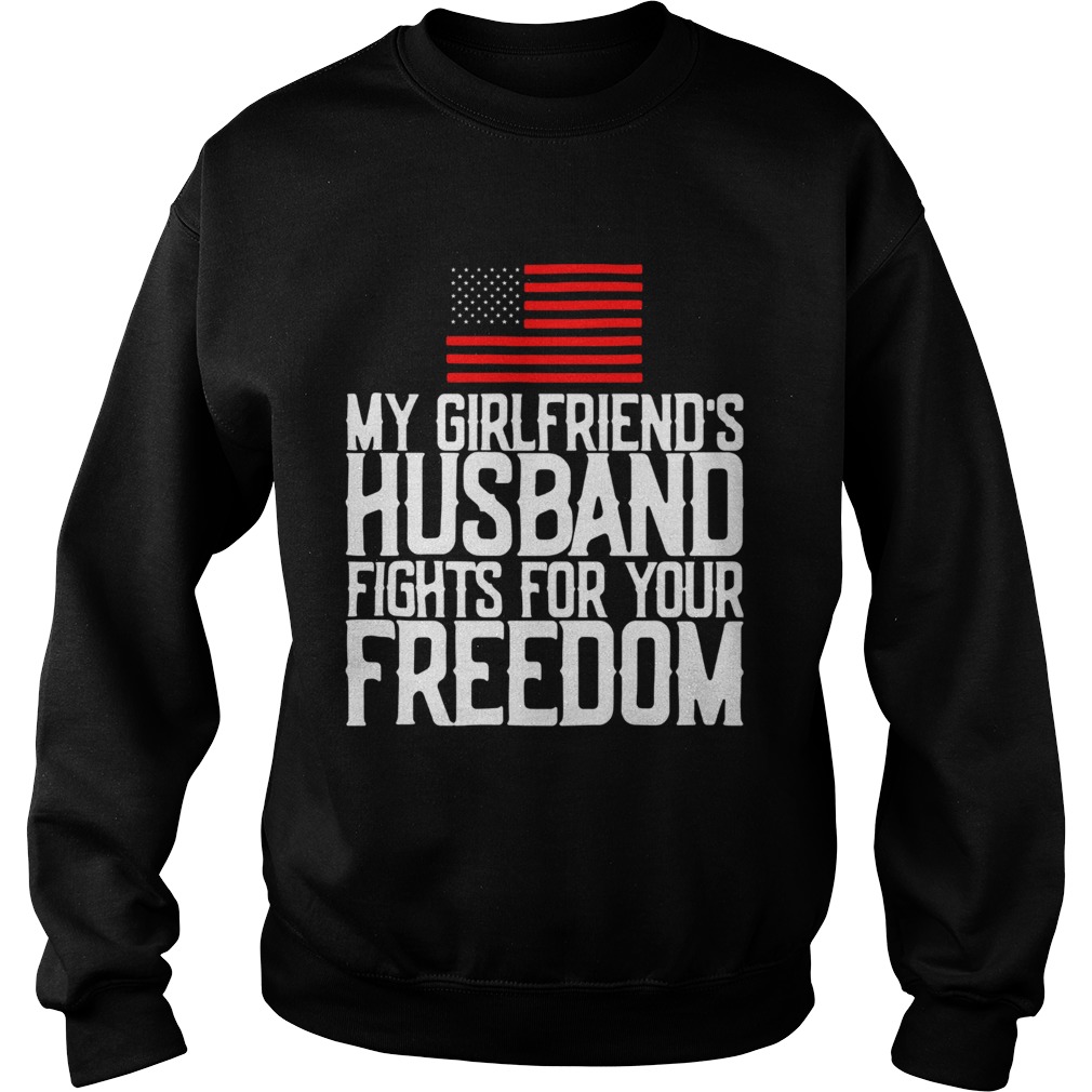 My girlfriends husband fights for your freedom American flag Sweatshirt