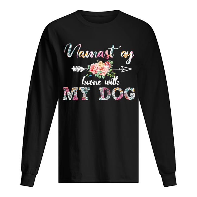 Namast'ay Home With My Dog flower Dog Lover Gift T-Shirt Long Sleeved T-shirt 
