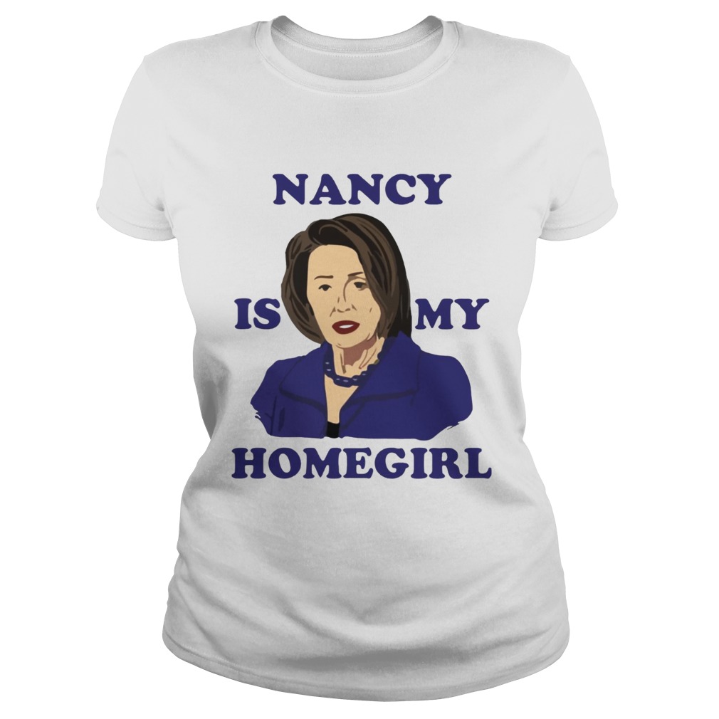 Nancy Is My Homegirl Shirt Classic Ladies