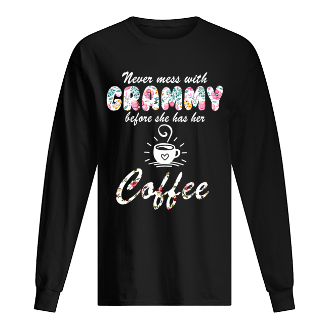Never Mess With Grammy Before She Has Her Coffee T-Shirt Long Sleeved T-shirt 