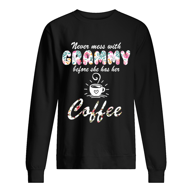 Never Mess With Grammy Before She Has Her Coffee T-Shirt Unisex Sweatshirt