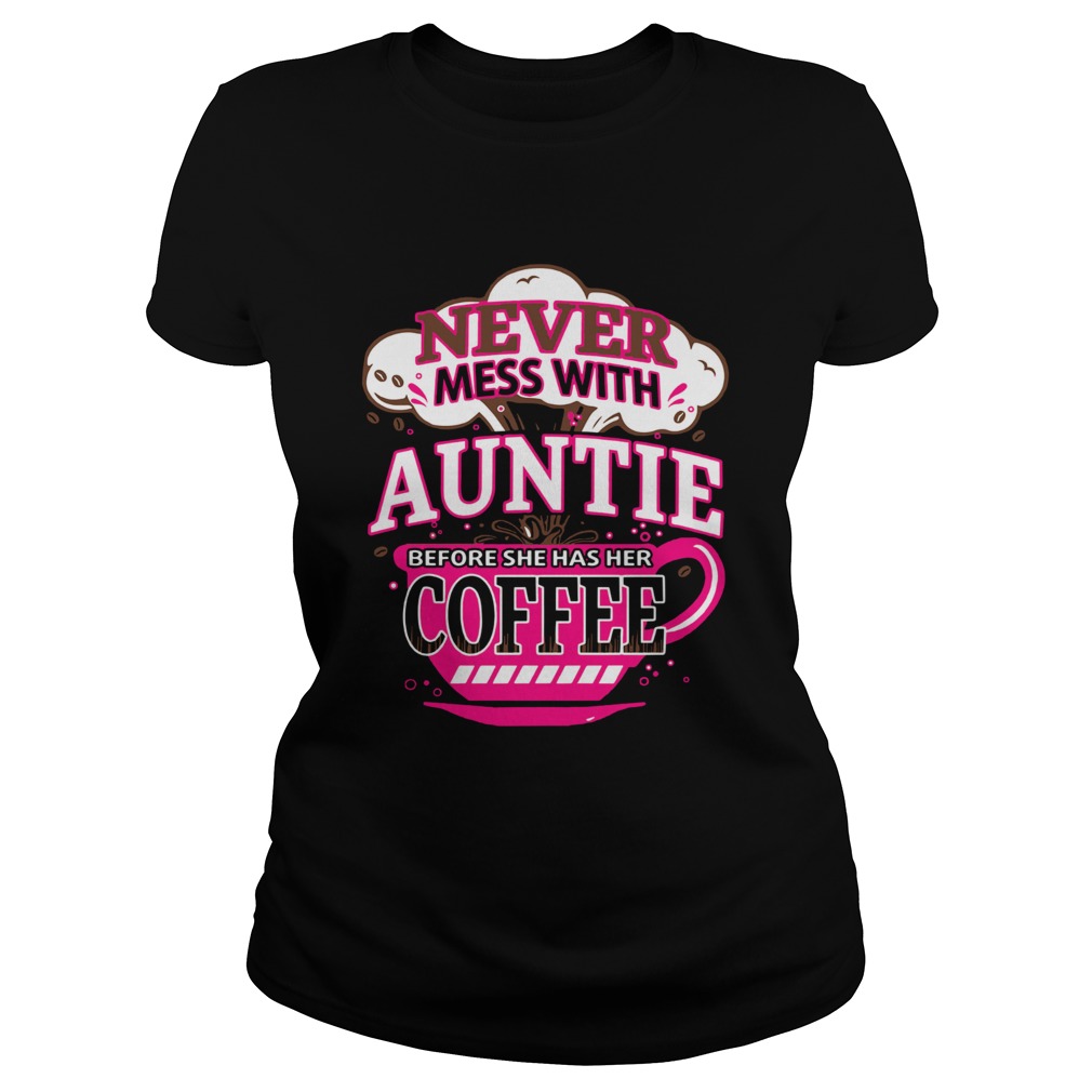 Never mess with auntie before she has her coffee Classic Ladies