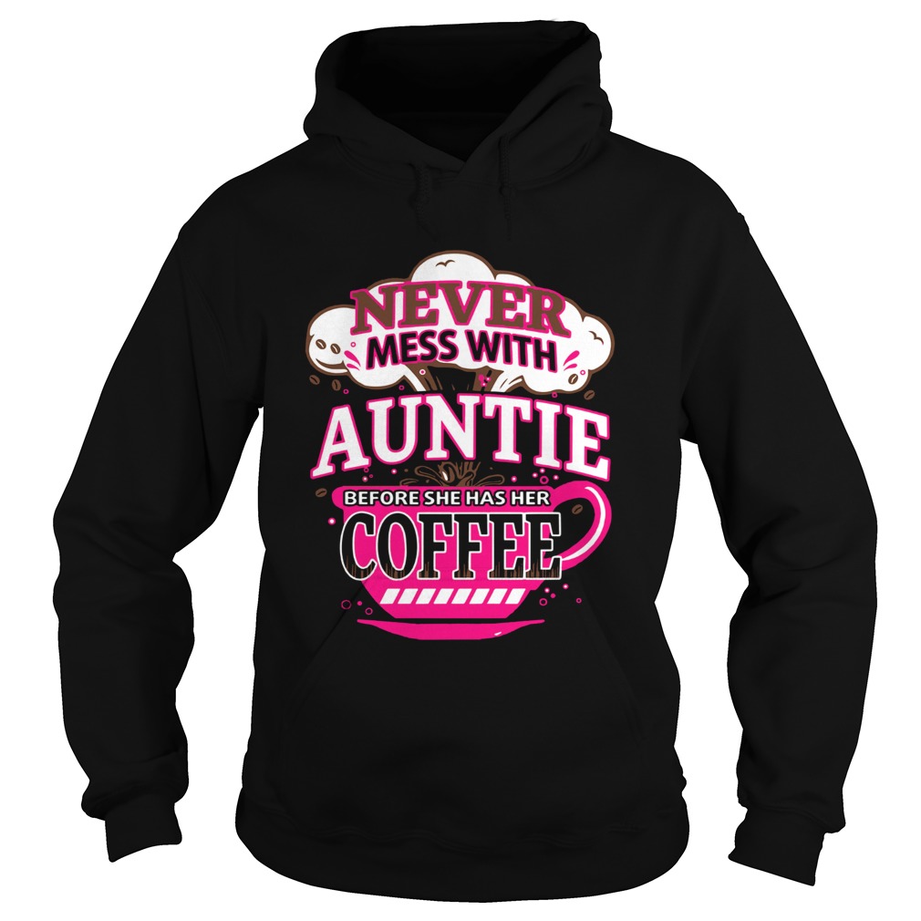 Never mess with auntie before she has her coffee Hoodie