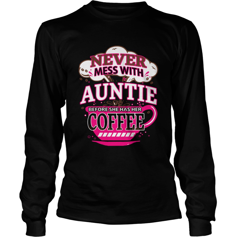 Never mess with auntie before she has her coffee LongSleeve