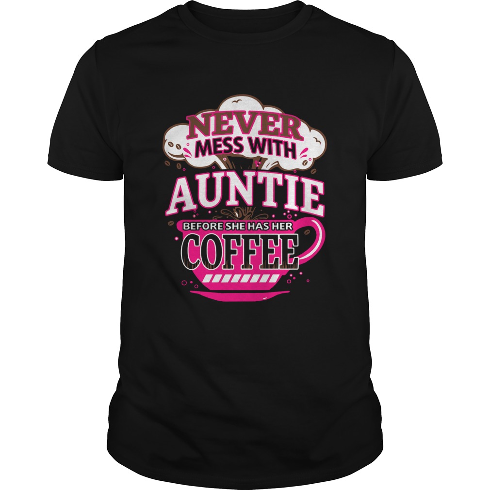 Never mess with auntie before she has her coffee shirt