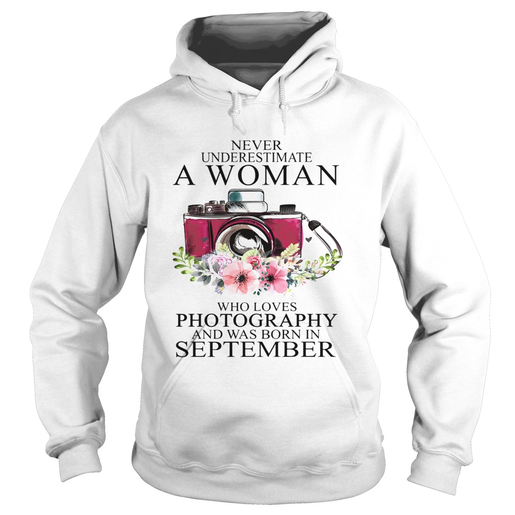 Never underestimate a woman who loves photography and was born in september Hoodie