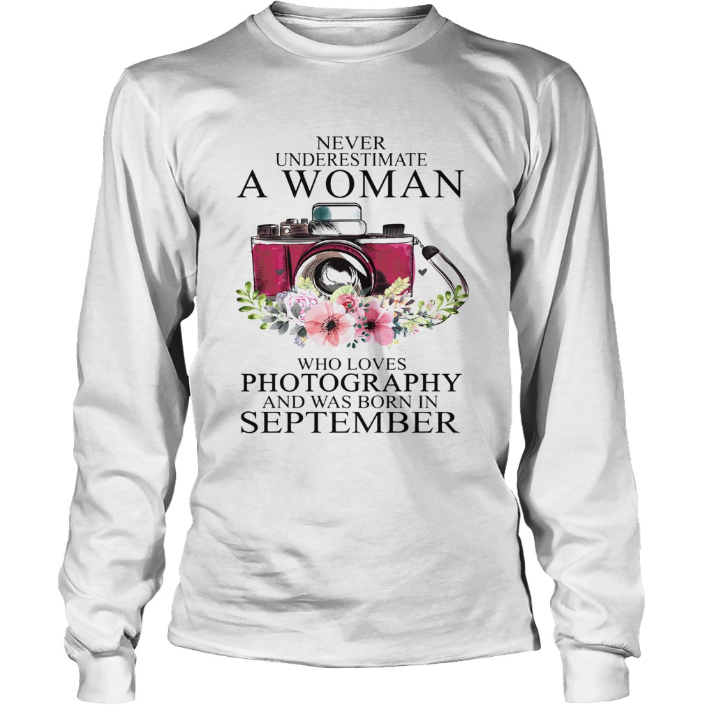 Never underestimate a woman who loves photography and was born in september LongSleeve
