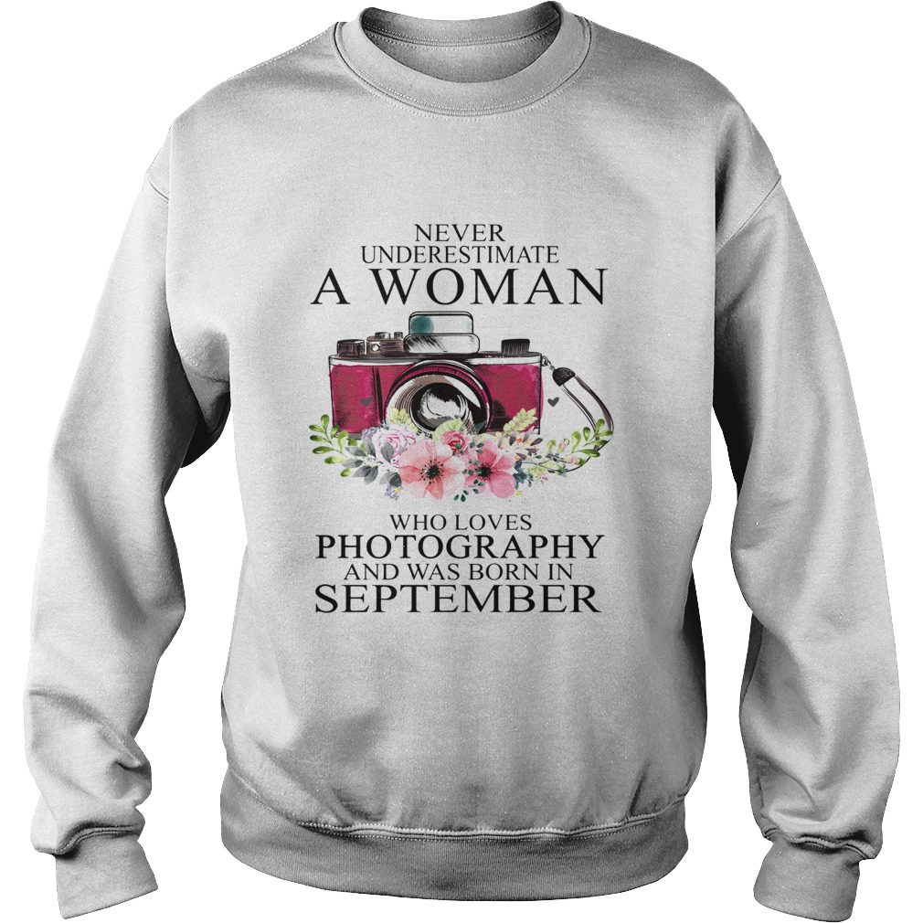 Never underestimate a woman who loves photography and was born in september Sweatshirt