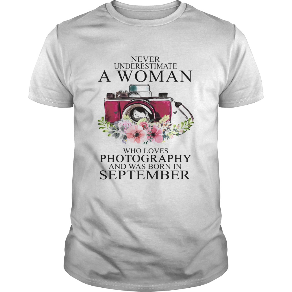 Never underestimate a woman who loves photography and was born in september shirt