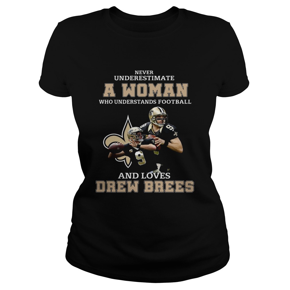 Never underestimate who understands football and loves Drew Brees Classic Ladies
