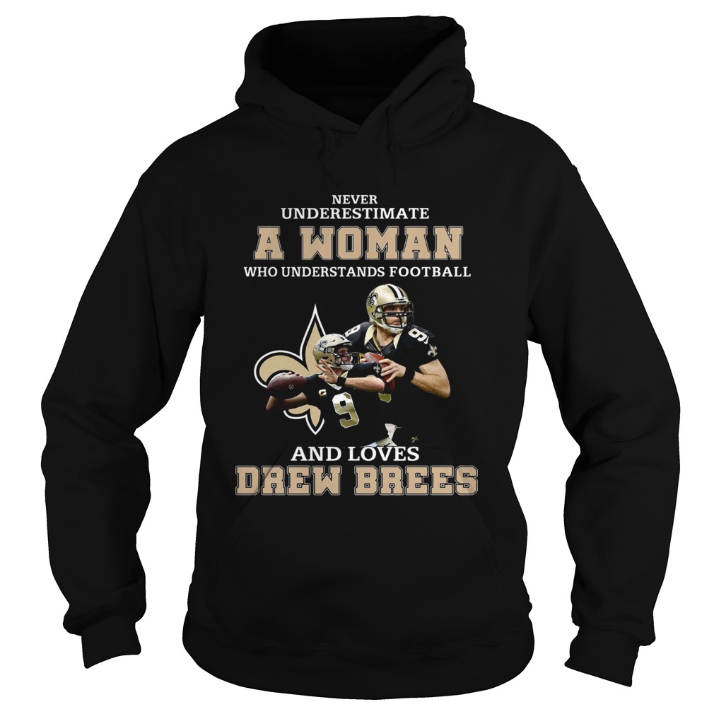 Never underestimate who understands football and loves Drew Brees Hoodie