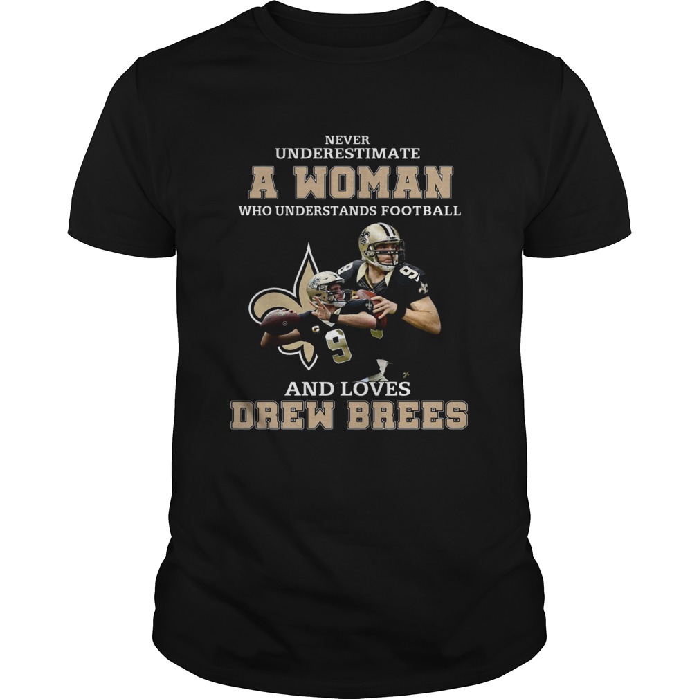 Never underestimate who understands football and loves Drew Brees shirt