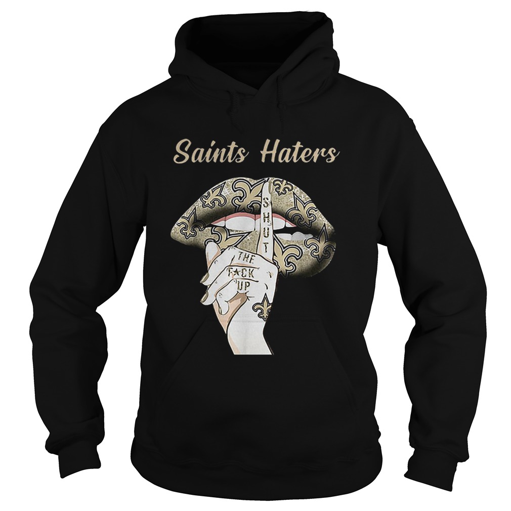 New Orleans Saints haters shut the fuck up lips Hoodie