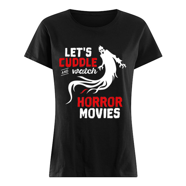 Nice Halloween Let’s Cuddle and Watch Horror Movies Classic Women's T-shirt