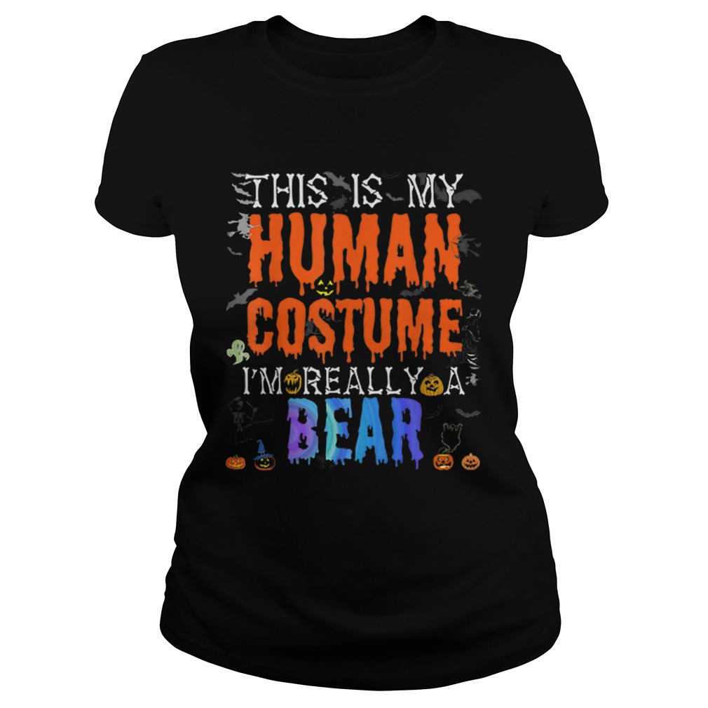 Nice This is My Human Costume Im Bear Funny Halloween Costume Classic Ladies