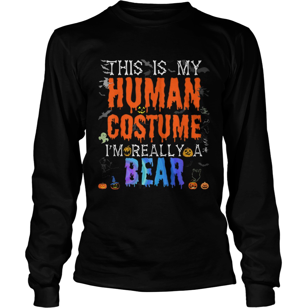 Nice This is My Human Costume Im Bear Funny Halloween Costume LongSleeve