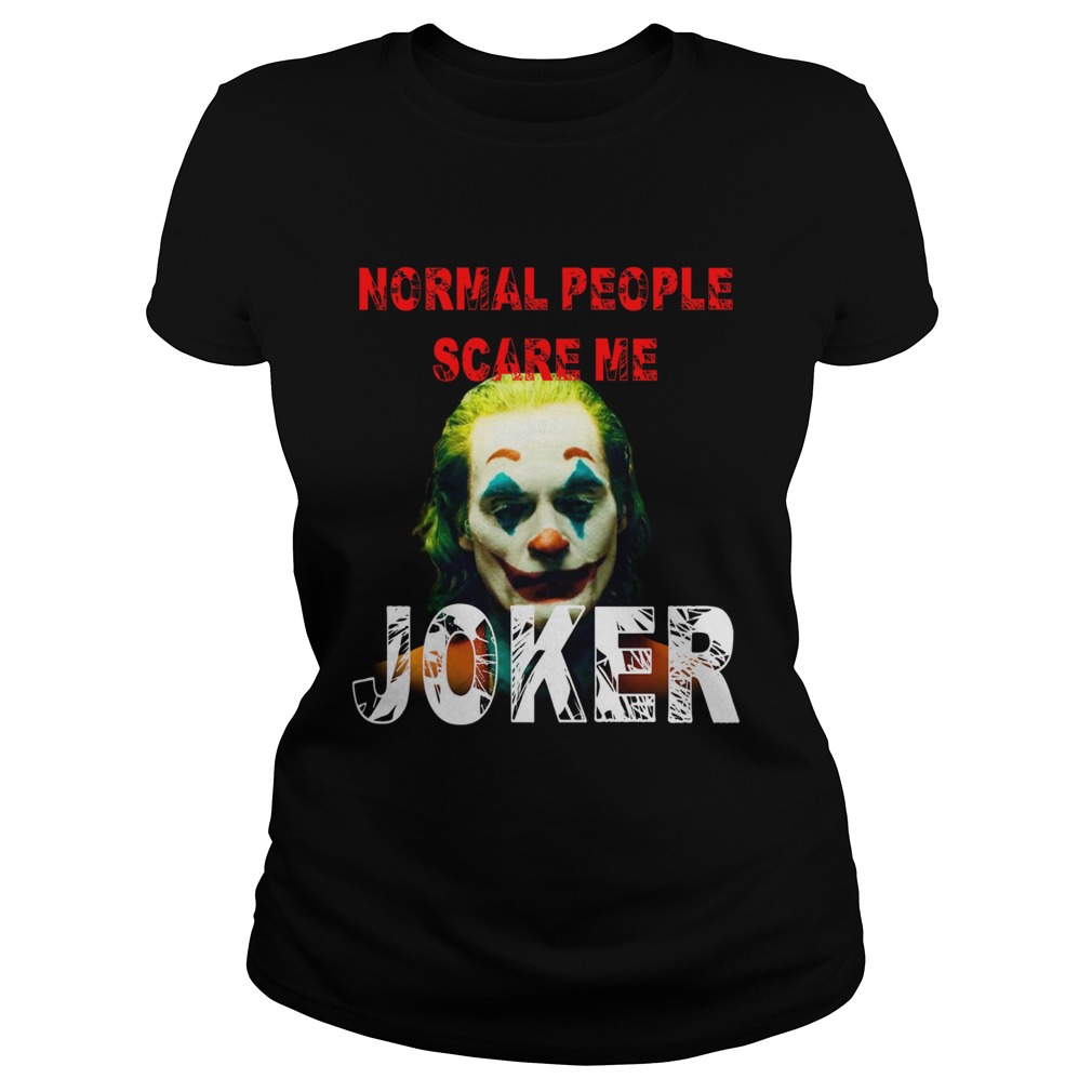 Normal People scare me Joker Joaquin Phoenix Classic Ladies