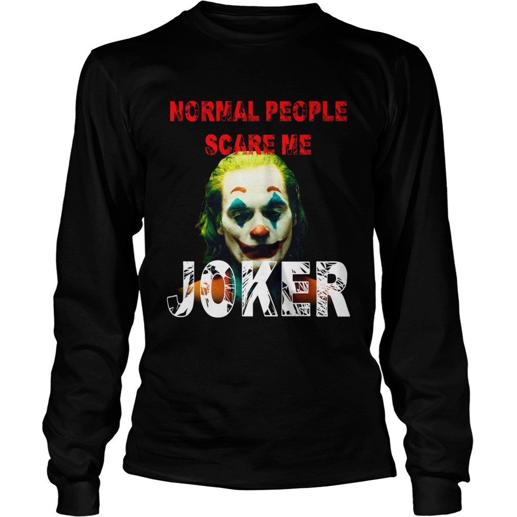 Normal People scare me Joker Joaquin Phoenix LongSleeve
