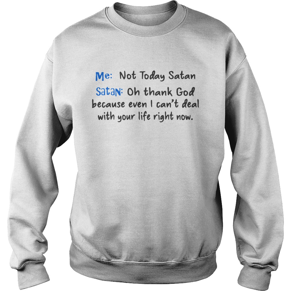 Not today Satan oh thank god Sweatshirt