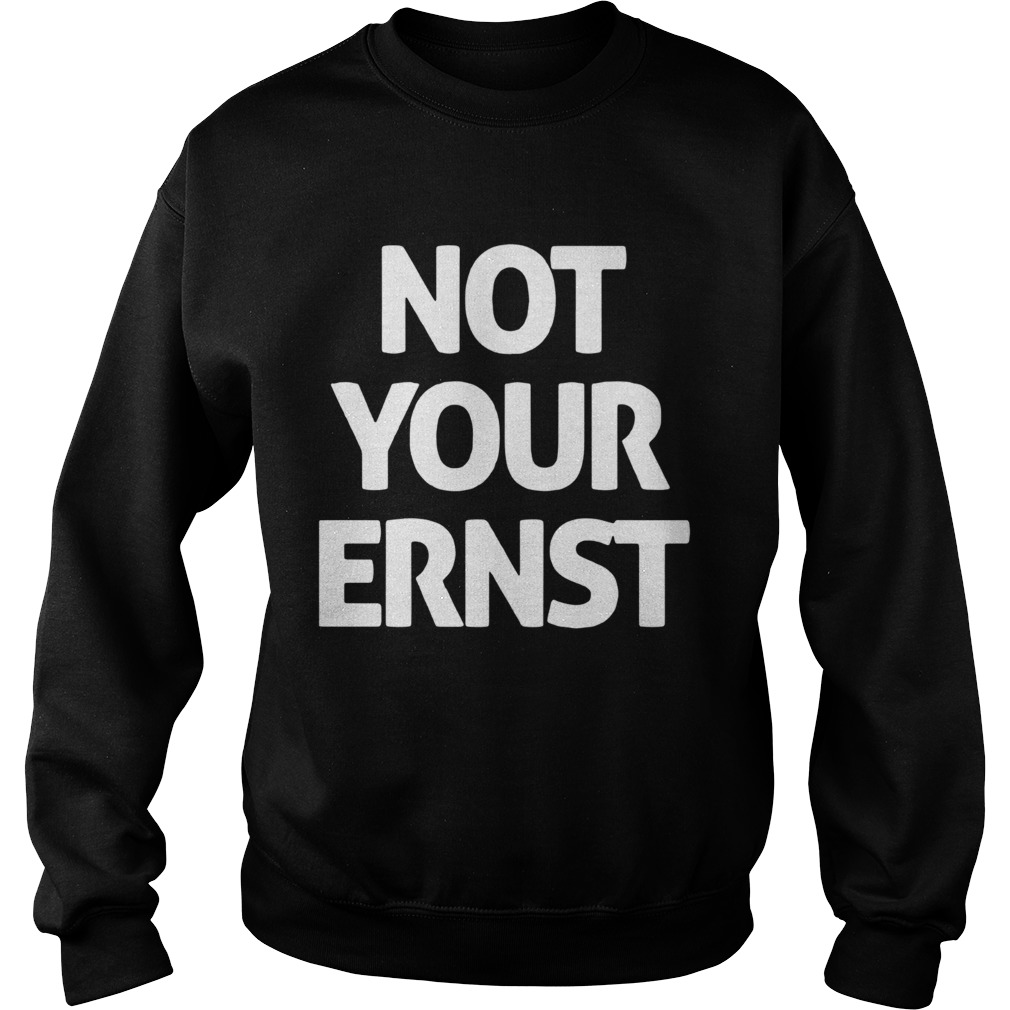 Not your ernst Sweatshirt