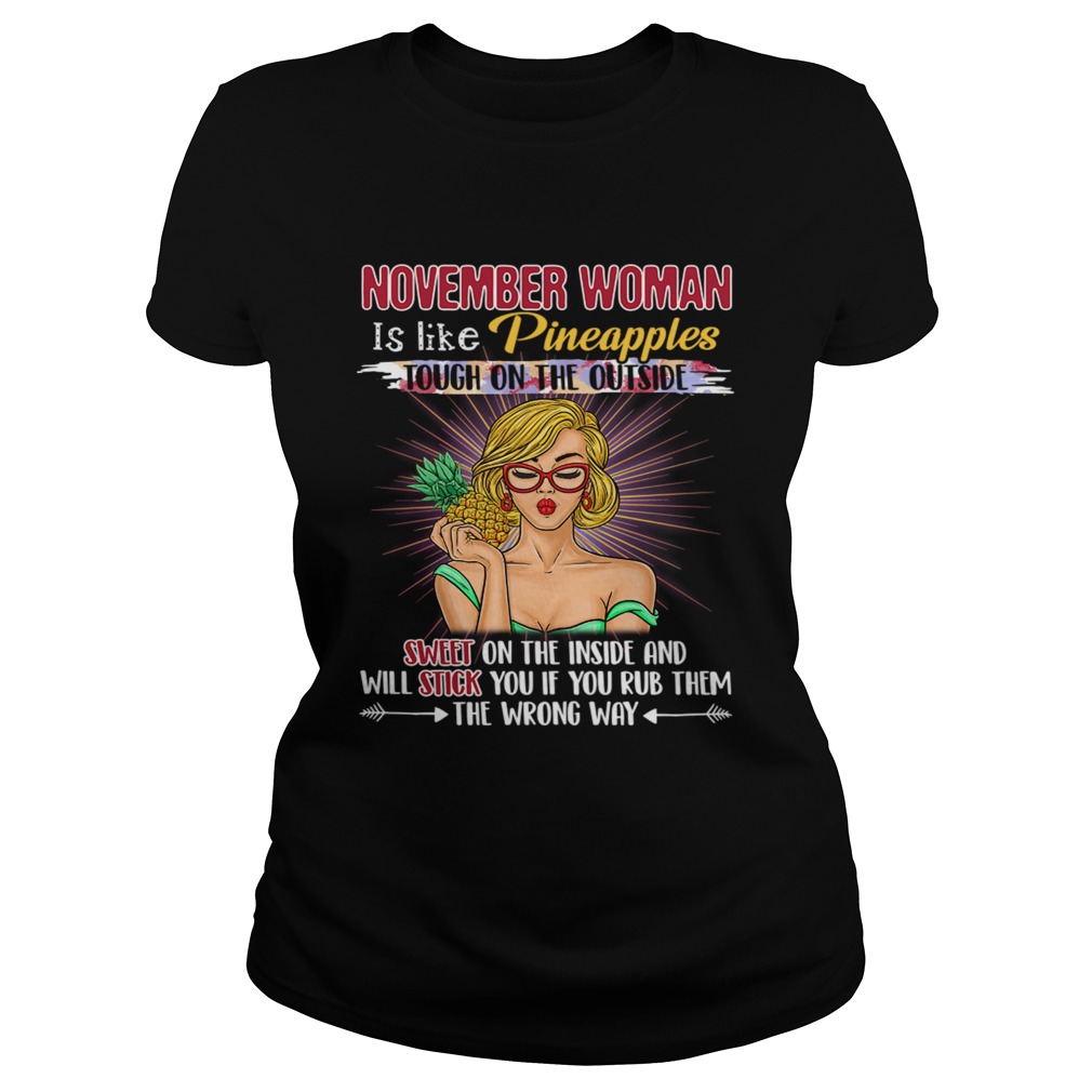 November Woman Is Like Pineapples Awesome Month TShirt Classic Ladies