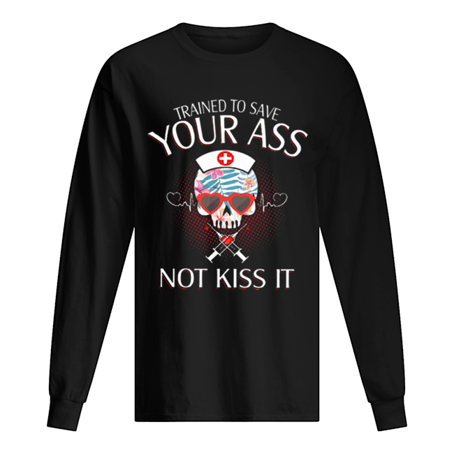 Nurse Skull Trained To Save Your Ass Not Kiss It Long Sleeved T-shirt 