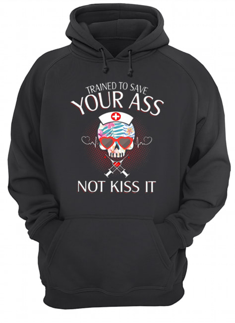 Nurse Skull Trained To Save Your Ass Not Kiss It Unisex Hoodie