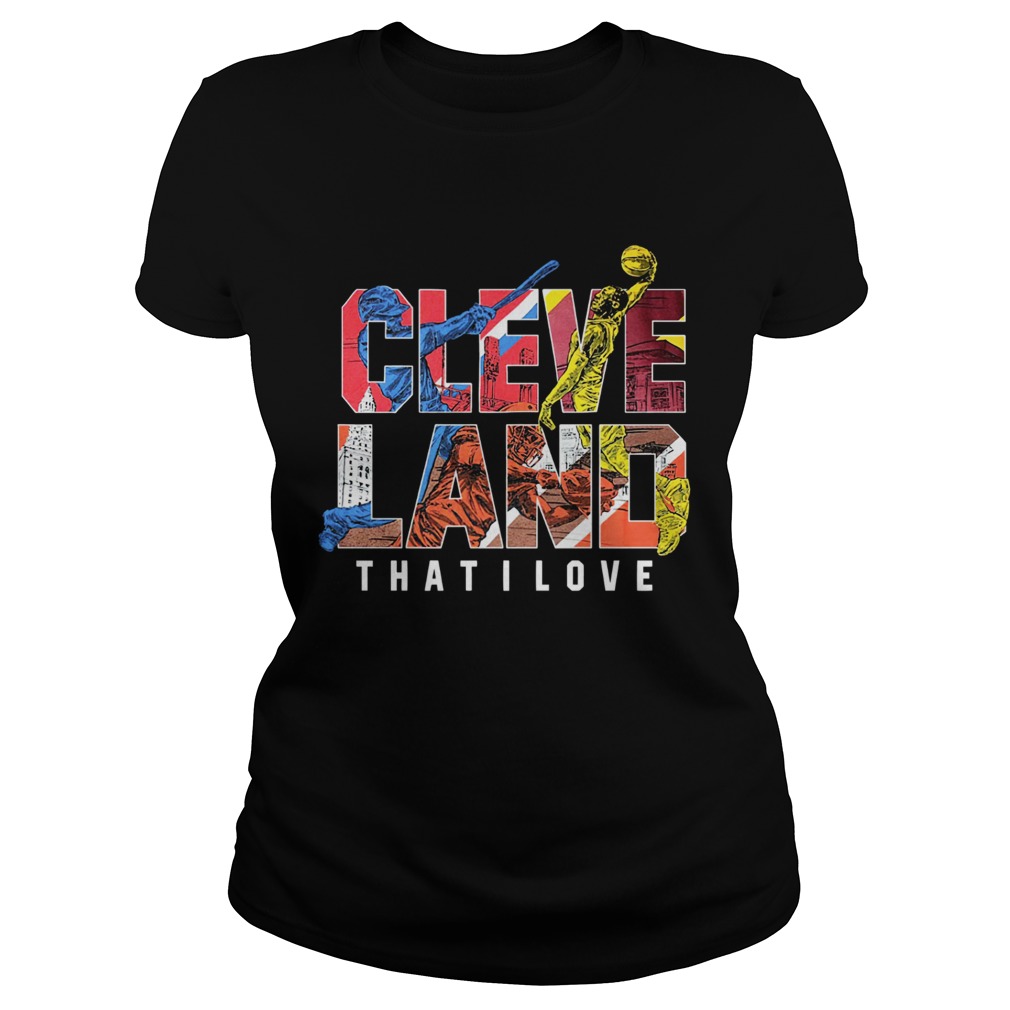 Official Cleveland That I love Shirt Classic Ladies