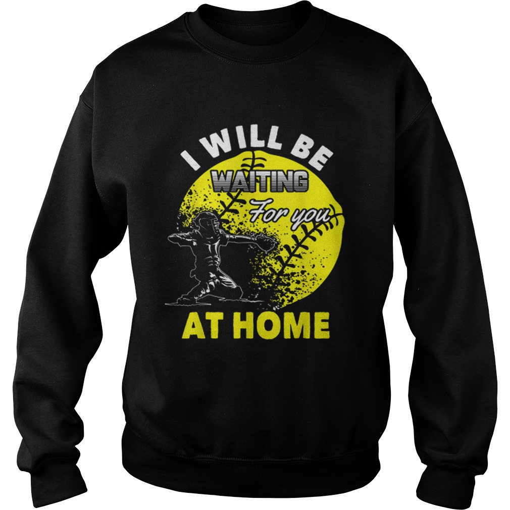 Official I Will Be Waiting For You At Home Softball Catcher Sweatshirt