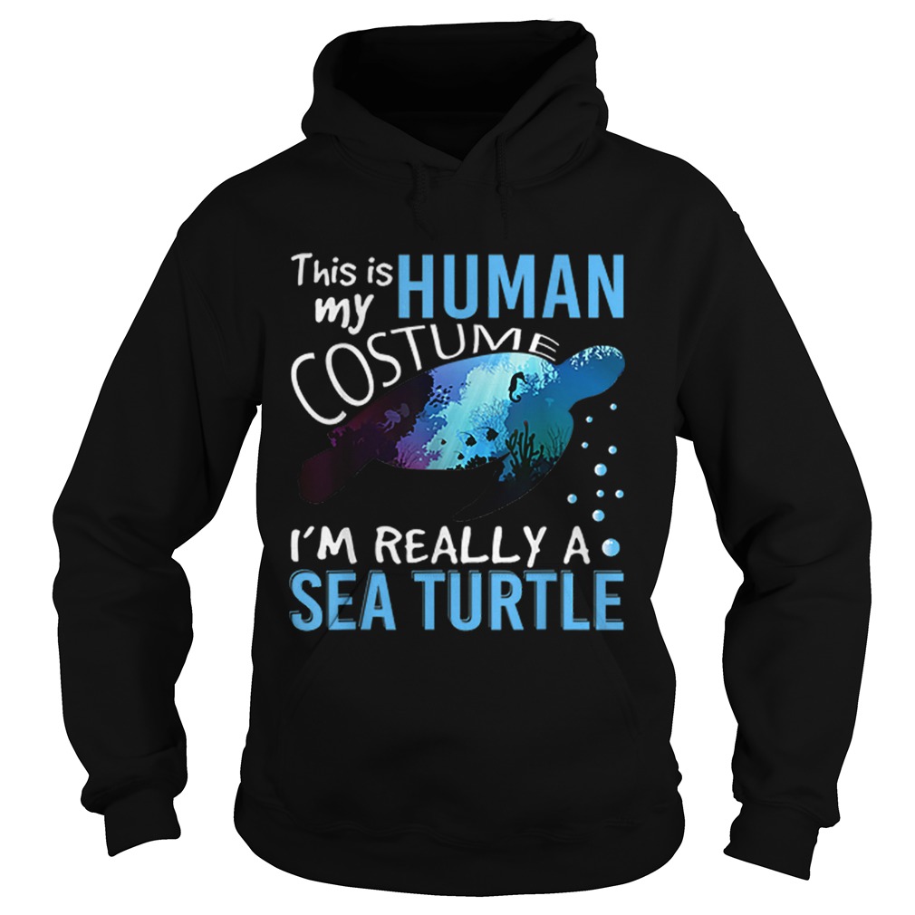 Official This Is My Human Costume Im Really A Sea Turtle Halloween Hoodie