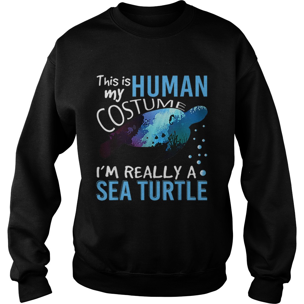 Official This Is My Human Costume Im Really A Sea Turtle Halloween Sweatshirt