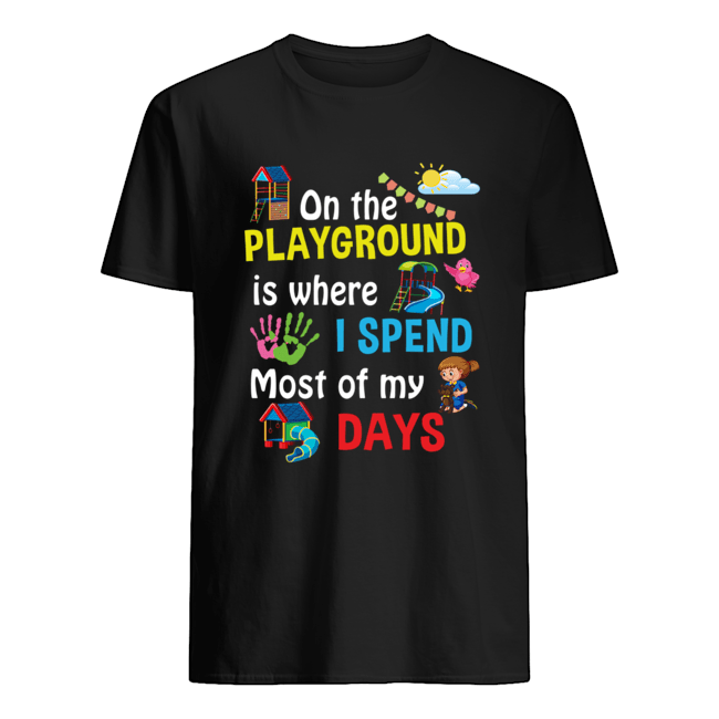 On The Playground Is Where I Spend Most Of My Days T-Shirt