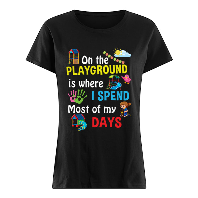 On The Playground Is Where I Spend Most Of My Days T-Shirt Classic Women's T-shirt