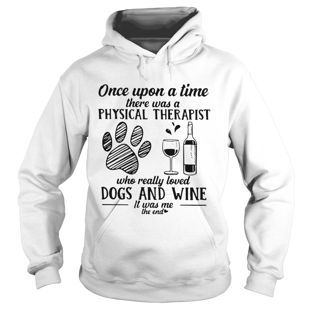 Once Upon A Time There Was A Physical Therapist Who Really Loved Dogs And Wine Shirt Hoodie