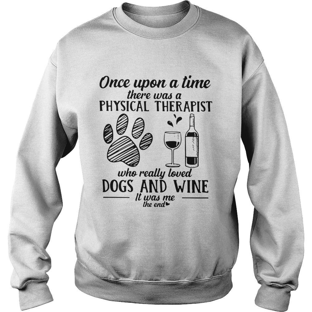 Once Upon A Time There Was A Physical Therapist Who Really Loved Dogs And Wine Shirt Sweatshirt