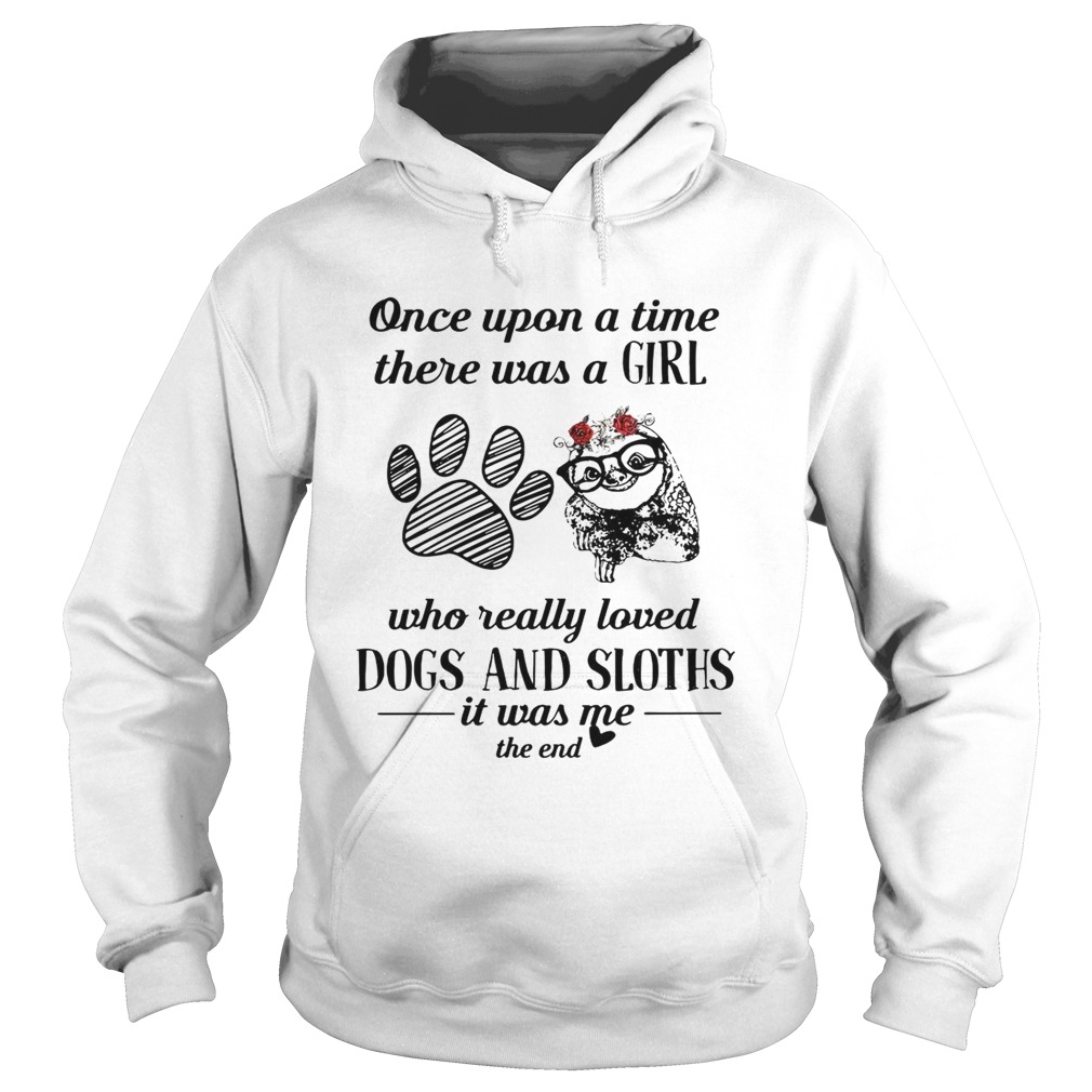 Once upon a time there was a girl who really loved paw dogs and sloths Hoodie