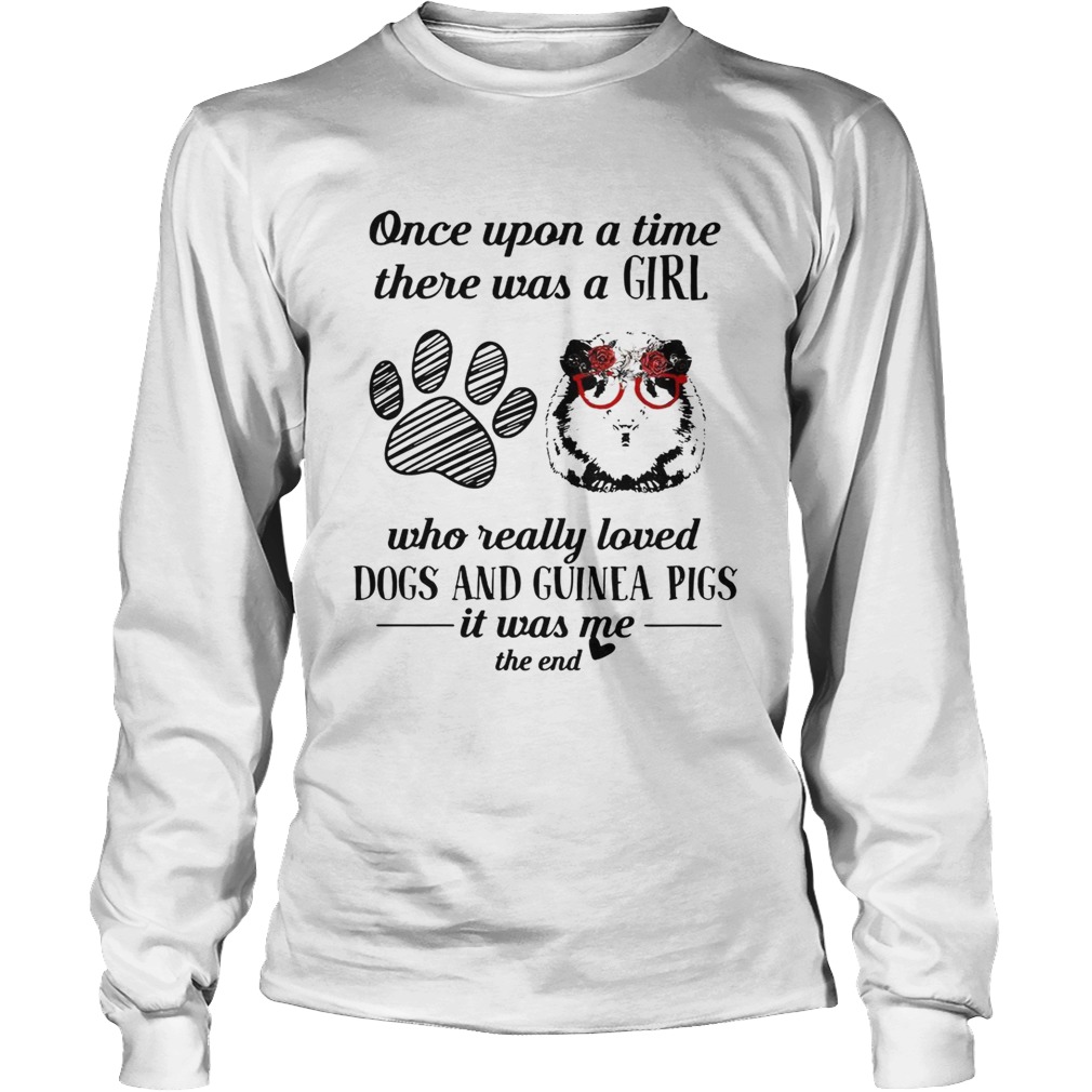 Once upon a time there was a girl who really loves dogs and guinea pigs LongSleeve
