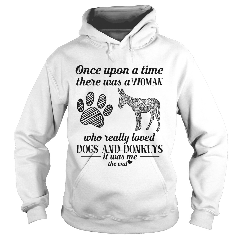 Once upon a time there was a woman who really loved dogs and donkeys Hoodie