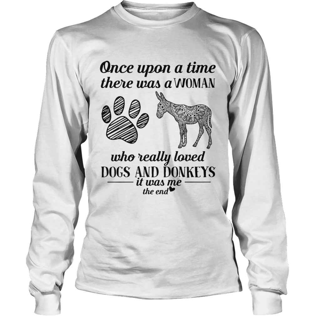 Once upon a time there was a woman who really loved dogs and donkeys LongSleeve