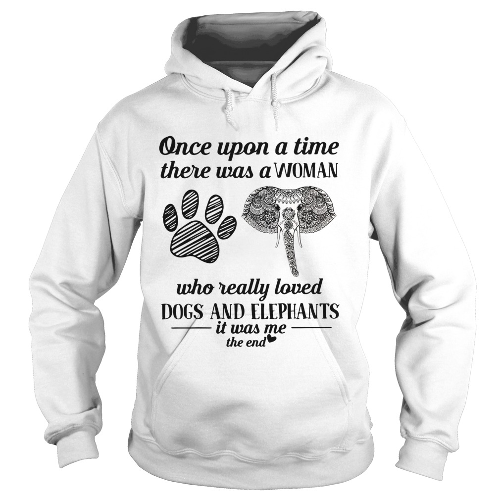 Once upon a time there was a woman who really loved dogs and elephants Hoodie