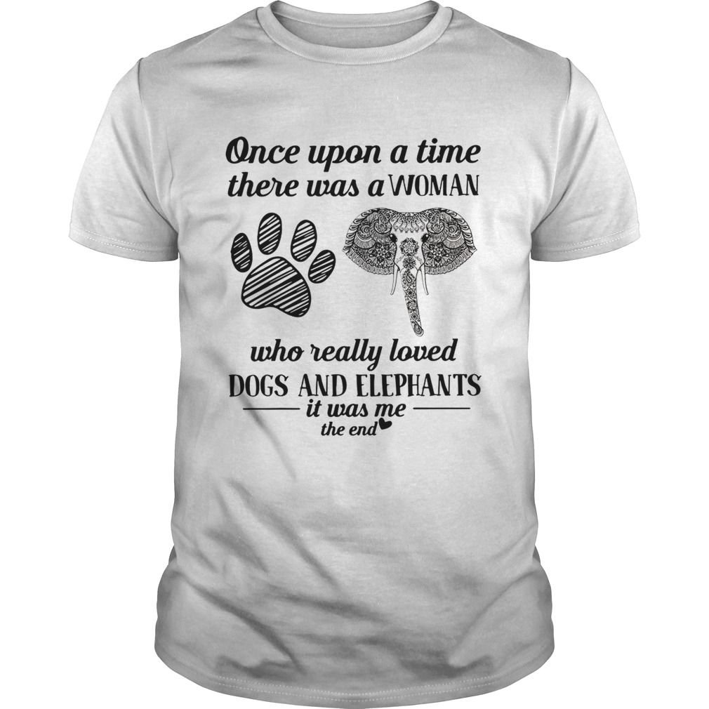 Once upon a time there was a woman who really loved dogs and elephants shirt