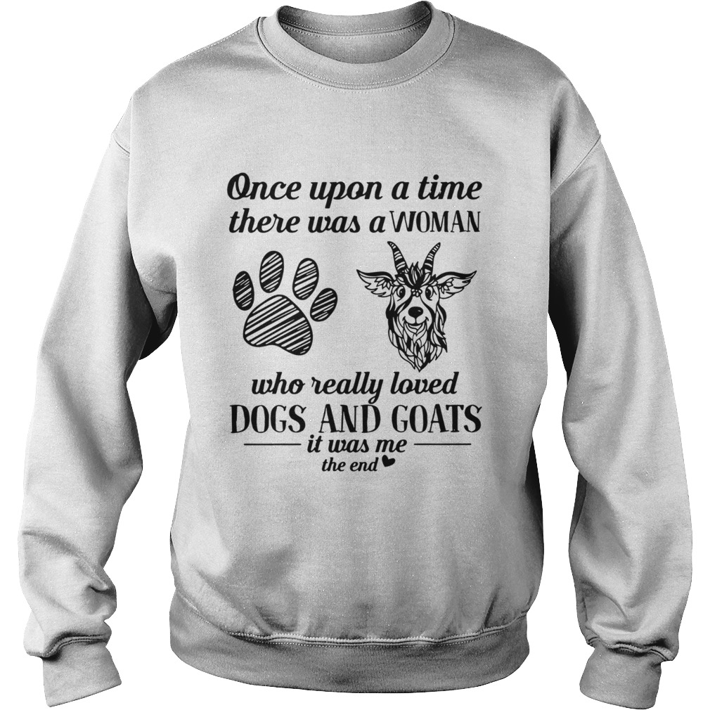 Once upon a time there was a woman who really loved dogs and goats Sweatshirt