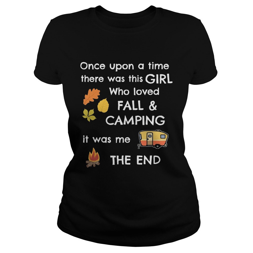 Once upon a time there was this girl who loved fall and camping it was me the end Classic Ladies